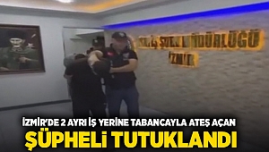 İzmir'de 2 ayrı iş yerine tabancayla ateş açan şüpheli tutuklandı