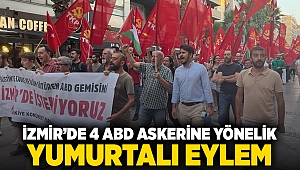 İzmir’de 4 ABD askerine yönelik yumurtalı eylem