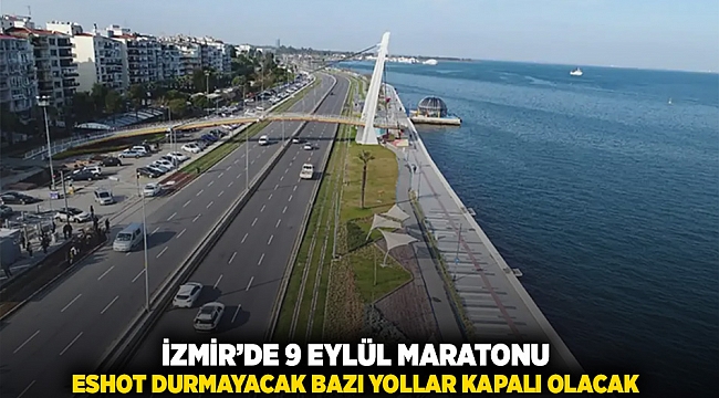 İzmir'de 9 Eylül maratonu: ESHOT durmayacak bazı yollar kapalı olacak