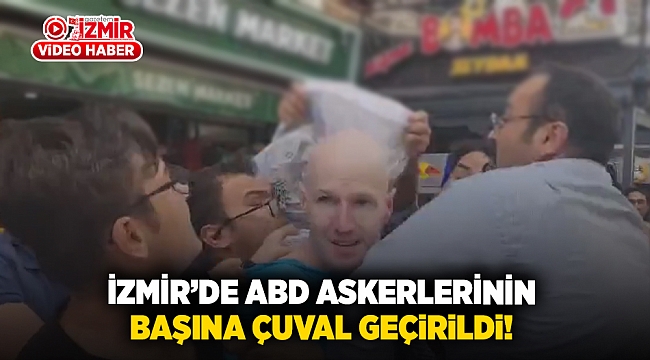 İzmir'de ABD askerlerinin başına çuval geçirildi!