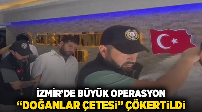 İzmir'de büyük operasyon: 