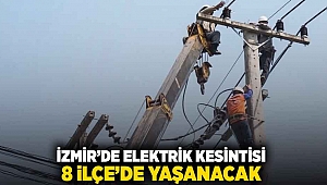 İzmir'de elektrik kesintisi: 8 ilçede yaşanacak