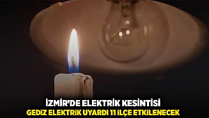 İzmir'de elektrik kesintisi: GEDİZ Elektrik uyardı 11 ilçe etkilenecek