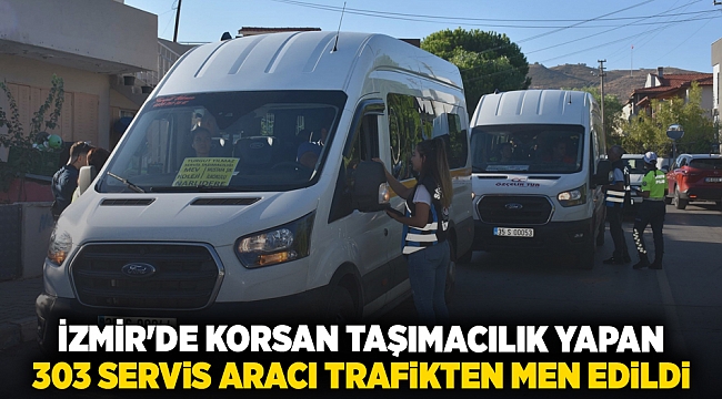 İzmir'de korsan taşımacılık yapan 303 servis aracı trafikten men edildi