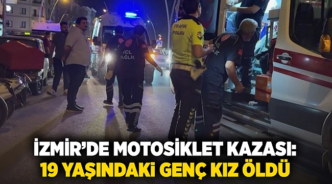 İzmir’de motosiklet kazası: 19 yaşındaki genç kız öldü