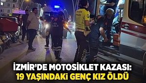 İzmir’de motosiklet kazası: 19 yaşındaki genç kız öldü