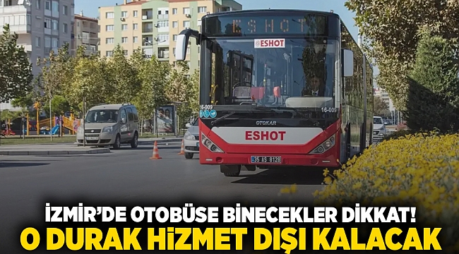 İzmir'de otobüse binecekler dikkat! O durak hizmet dışı kalacak