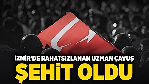 İzmir'de rahatsızlanan uzman çavuş şehit oldu