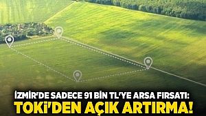 İzmir'de sadece 91 bin TL'ye arsa fırsatı: TOKİ'den açık artırma!