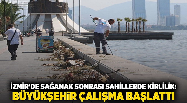 İzmir’de sağanak sonrası sahillerde kirlilik: Büyükşehir çalışma başlattı