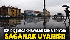 İzmir’de sıcak havalar sona eriyor: Sağanak uyarısı!