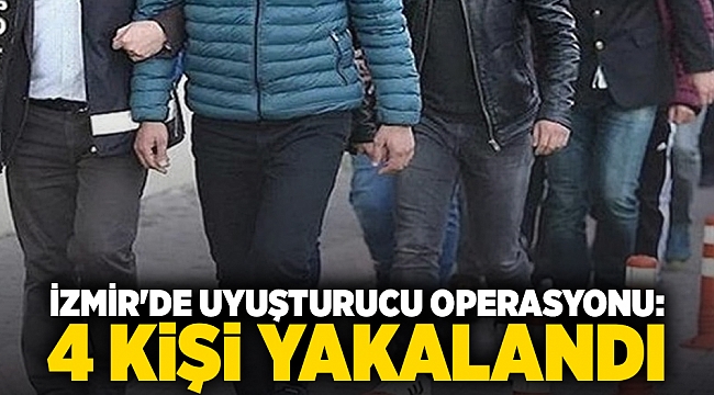 İzmir'de uyuşturucu operasyonu: 4 kişi yakalandı