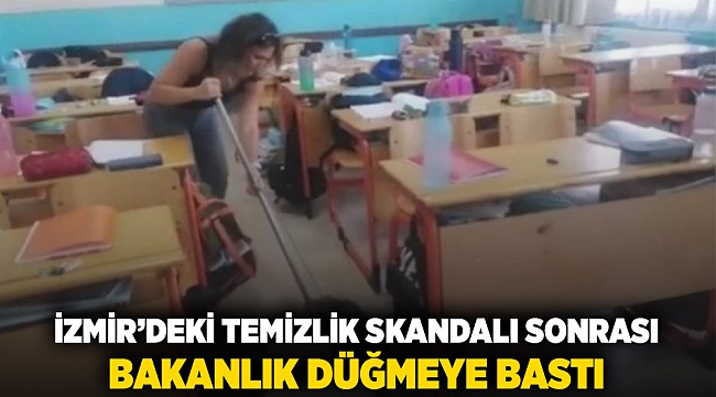 İzmir'deki temizlik skandalı sonrası Bakanlık düğmeye bastı