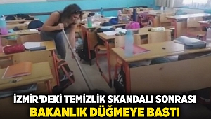 İzmir'deki temizlik skandalı sonrası Bakanlık düğmeye bastı