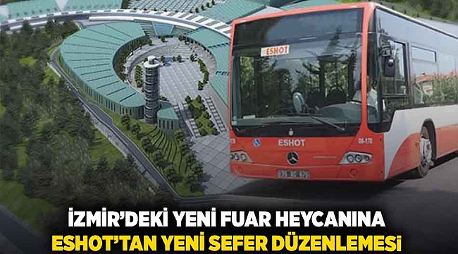 İzmir'deki yeni fuar heyecanına: ESHOT'tan yeni sefer düzenlemesi