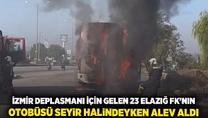 İzmir deplasmanı için gelen 23 Elazığ FK'nın otobüsü seyir halindeyken alev aldı