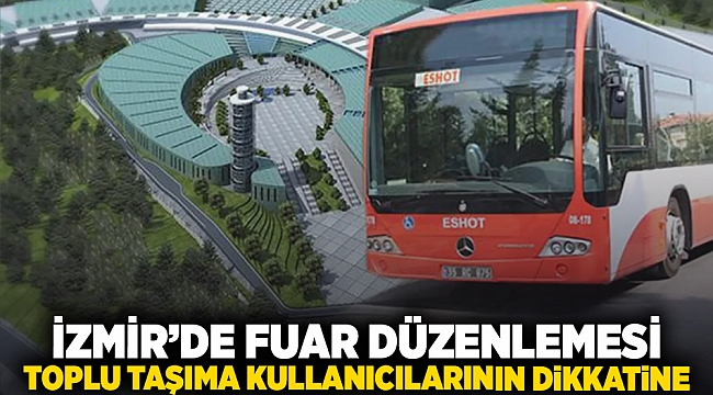 İzmir'e fuar düzenlemesi: Toplu taşıma kullanacaklarının dikkatine