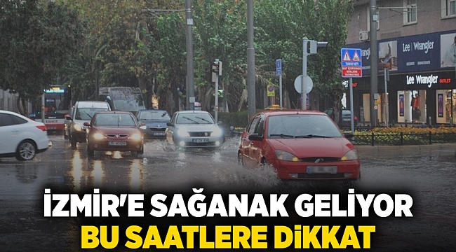 İzmir'e sağanak geliyor bu saatlere dikkat