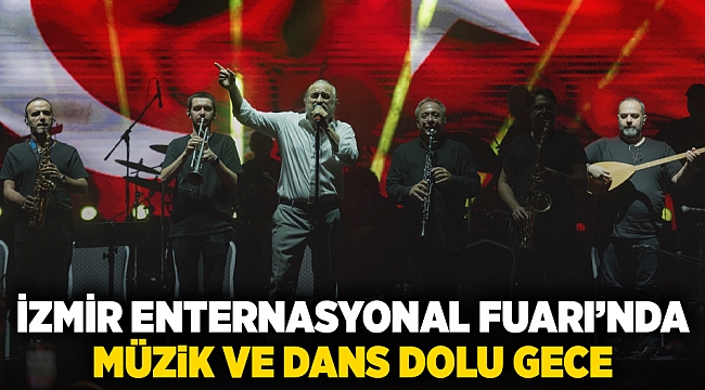 İzmir Enternasyonal Fuarı’nda müzik ve dans dolu gece