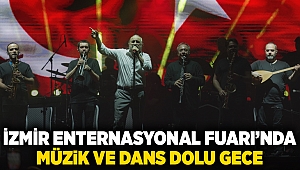 İzmir Enternasyonal Fuarı’nda müzik ve dans dolu gece