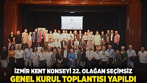 İzmir Kent Konseyi 22. Olağan Seçimsiz Genel Kurul Toplantısı yapıldı