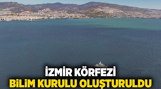 İzmir Körfezi Bilim Kurulu oluşturuldu