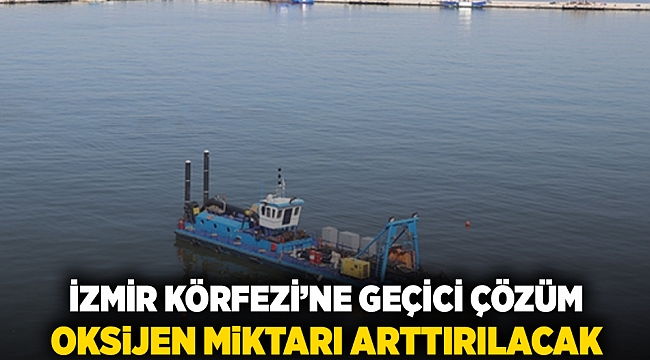 İzmir Körfezi'ne geçici çözüm: Oksijen miktarı arttırılacak