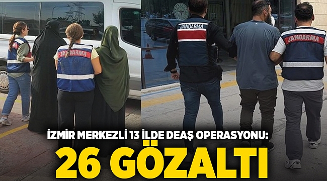 İzmir merkezli 13 ilde DEAŞ operasyonu: 26 gözaltı