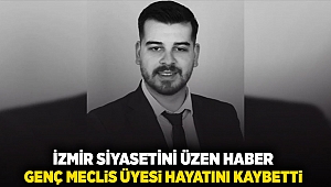 İzmir Siyasetini üzen haber: Genç Meclis Üyesi hayatını kaybetti