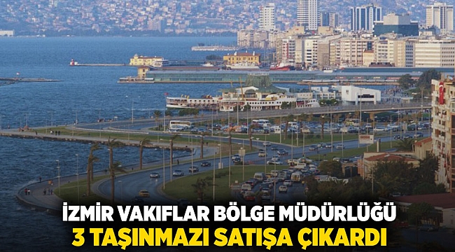 İzmir Vakıflar Bölge Müdürlüğü 3 taşınmazı satışa çıkardı