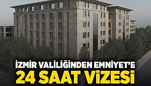 İzmir Valiliği'nden Emniyet'e 24 saat vizesi