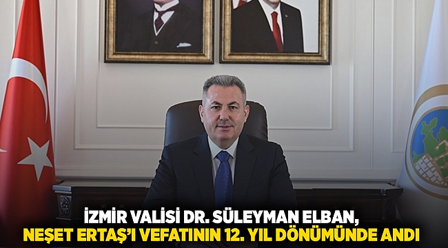 İzmir Valisi Dr. Süleyman Elban, Neşet Ertaş’ı Vefatının 12. Yıl Dönümünde Andı