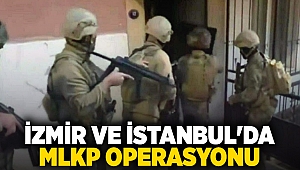 İzmir ve İstanbul'da MLKP operasyonu