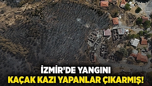 İzmir yangını kaçak kazı yapanlar çıkarmış!