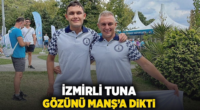 İzmirli Tuna gözünü Manş’a dikti