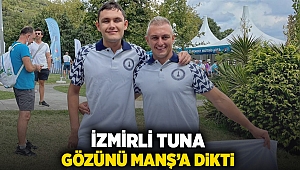 İzmirli Tuna gözünü Manş’a dikti