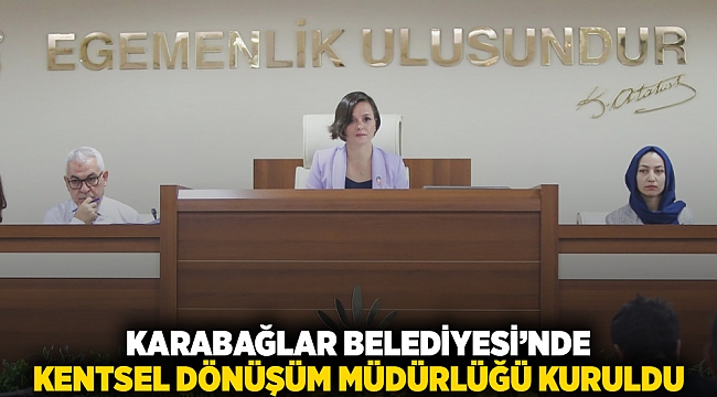 Karabağlar Belediyesi’nde Kentsel Dönüşüm Müdürlüğü kuruldu