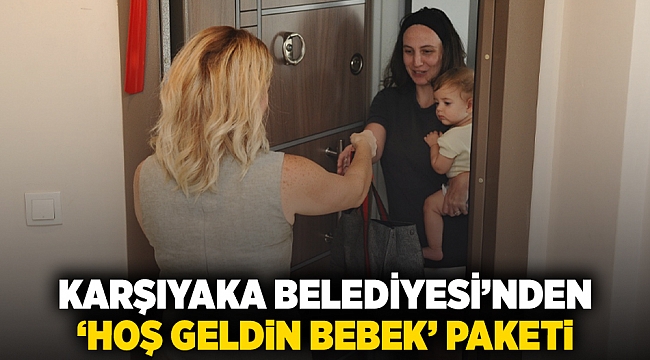 Karşıyaka Belediyesi’nden ‘Hoş Geldin Bebek’ paketi