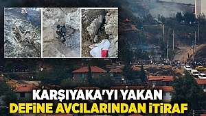 Karşıyaka'yı yakan define avcılarından itiraf 