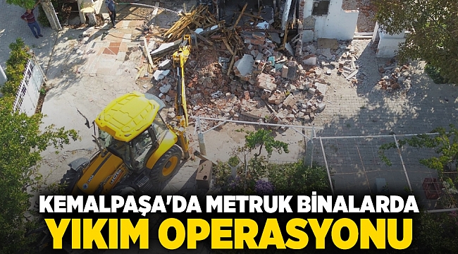 Kemalpaşa'da metruk binalarda yıkım operasyonu