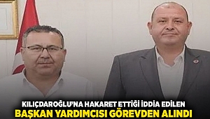 Kılıçdaroğlu'na hakaret ettiği iddia edilen Başkan Yardımcısı görevden alındı