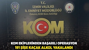 KOM ekiplerinden başarılı operasyon: 191 şişe kaçak alkol yakalandı