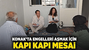 Konak’ta engelleri aşmak için kapı kapı mesai