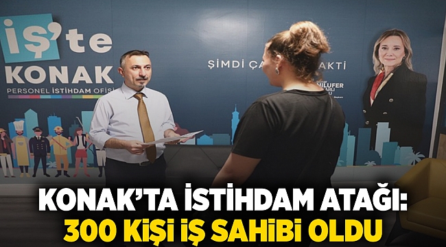 Konak’ta istihdam atağı: 300 kişi iş sahibi oldu