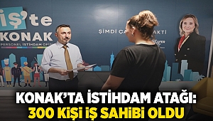 Konak’ta istihdam atağı: 300 kişi iş sahibi oldu