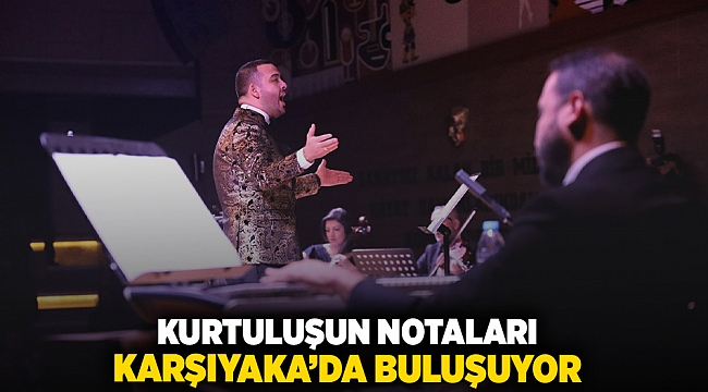 Kurtuluşun notaları Karşıyaka’da buluşuyor!