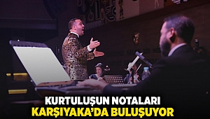 Kurtuluşun notaları Karşıyaka’da buluşuyor!