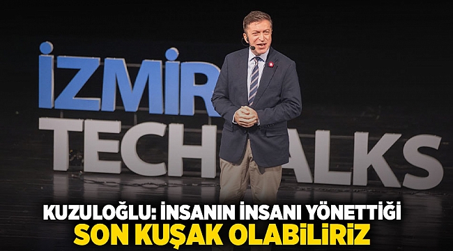 Kuzuloğlu, “İnsanın insanı yönettiği son kuşak olabiliriz”“