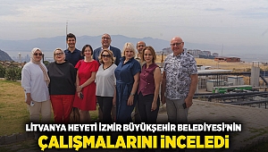 Litvanya heyeti İzmir Büyükşehir Belediyesi’nin çalışmalarını inceledi