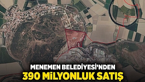 Menemen Belediyesi'nden 390 milyonluk satış